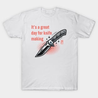 It's a Great Day for Knife Making - Knife enthusiast - I love knife - Fishing knife T-Shirt